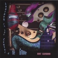 Mat Gurman : Journey to the Center of the Groove