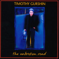 TIMOTHY GURSHIN: The Unbroken Road