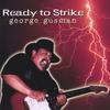 GEORGE GUSMAN: Ready to Strike