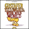 GUSTAFER YELLOWGOLD: Gustafer Yellowgold's Wide Wild World