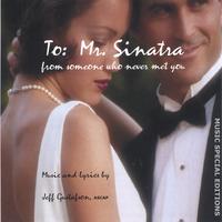 Jeff Gustafson : To: Mr. Sinatra
