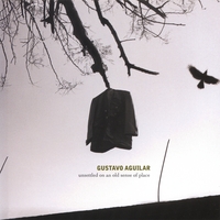 Gustavo Aguilar : Unsettled On An Old Sense Of Place