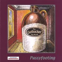 The Gutbucket Jug Band : Pussyfooting