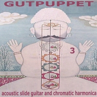 Gutpuppet : 3 - Acoustic Slide Guitar & Chromatic Harmonica