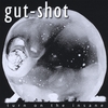 GUT-SHOT: Turn on the Insane