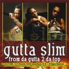 GUTTA SLIM: From Da Gutta 2 Da Top