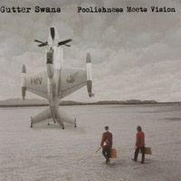 Gutter Swans : Foolishness Meets Vision