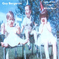 GUY BERGERON: Last of the Hip White Boys