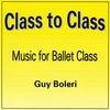 GUY BOLERI: Class to Class Music for Ballet Class
