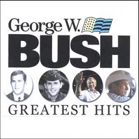 Various Artists : George W. Bush's Greatest Hits