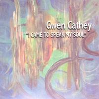 Gwen Cathey : I Came To Speak My Soul