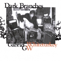 GABRIEL WHITETURKEY: Dark Branches