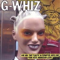 G-Whiz : She has that plastic alternative indie emo punk rock manequin look!