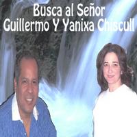 Guillermo Y Yanixa Chiscull : Busca al Señor
