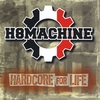 H8MACHINE: Hardcore For Life