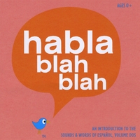 HABLA BLAH BLAH: An Introduction to the Sounds and Words of Español, Volume Dos