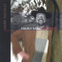 Mark Hackley : Family Man In Crisis