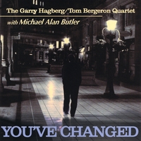 Garry Hagberg/Tom Bergeron Quartet with Michael Alan Butler : You've Changed