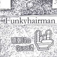 Funkyhairman : White Trash