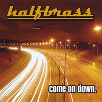 HALFBRASS: come on down.