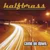 HALFBRASS: come on down.