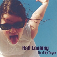Half Looking : Tip of My Tongue