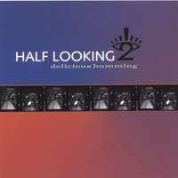 Half Looking : Delicious Humming
