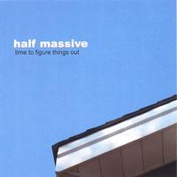 Half Massive : Time to Figure Things Out