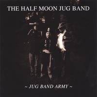 The Half Moon Jug Band : Jug Band Army