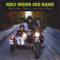 The Half Moon Jug Band : Get the Show on the Road