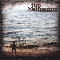Jim Halfpenny : First Things First
