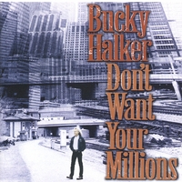 Bucky Halker : Don't Want Your Millions