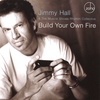 JIMMY HALL: Build Your Own Fire