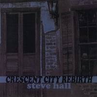 Steve Hall : Crescent City Rebirth