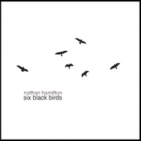 Nathan Hamilton : Six Black Birds