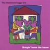 HAMMOND EGGS TRIO: Bringin Home The Bacon