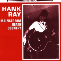 Hank Ray : Mainstream Death Country