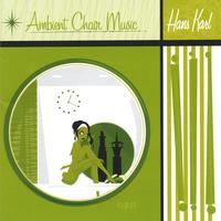 HANS KARL: AMBIENT CHAIR MUSIC-New Music Inspired by the Artwork of Ragnar