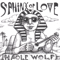 HAOLE WOLF: Sphinx of Love