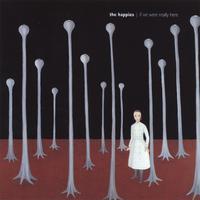 The Happies : If We Were Really Here