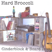 HARD BROCCOLI: Cinderblock & Board Days