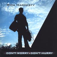 Rich Hardesty : Don't Worry Don't Hurry