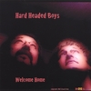 HARD HEADED BOYS: Welcome Home
