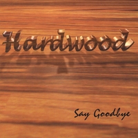 Hardwood : Say Goodbye