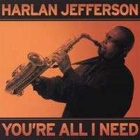 Harlan Jefferson : You're All I Need