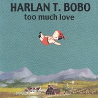Harlan T Bobo : too much love