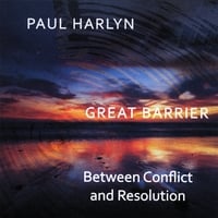 PAUL HARLYN: Great Barrier - Between Conflict and Resolution