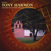 Guitarist Tony Harmon : Live...from the California Historic Mission La Purisima