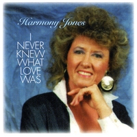 Harmony Jones : I Never Knew What Love Was