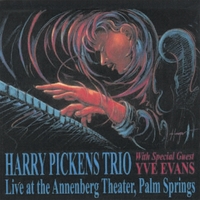 HARRY PICKENS: Harry Pickens Trio Live at the Annenebrg Theater, Palm Springs with special guest artist Yve Evans